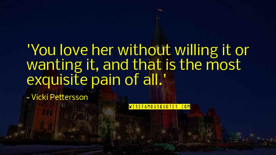 Missing A Deceased Loved One Quotes By Vicki Pettersson: 'You love her without willing it or wanting