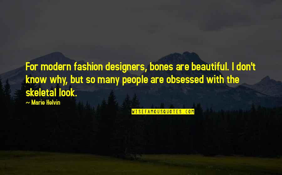 Missing An Ex Quote Quotes By Marie Helvin: For modern fashion designers, bones are beautiful. I