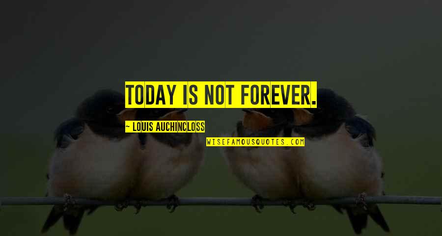 Missing But Hurt Quotes By Louis Auchincloss: Today is not forever.