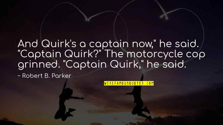 Missing Family Badly Quotes By Robert B. Parker: And Quirk's a captain now," he said. "Captain