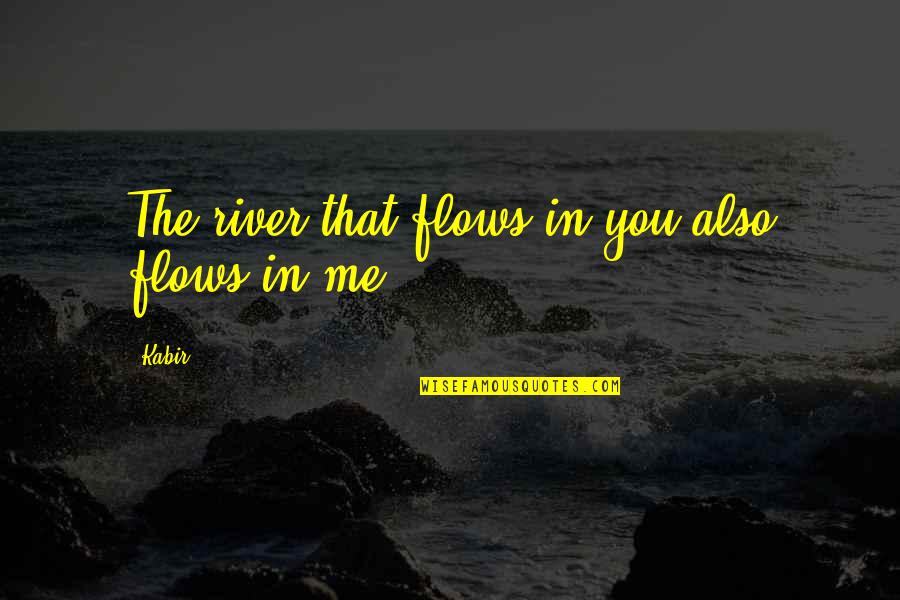 Missing Good Old Times Quotes By Kabir: The river that flows in you also flows