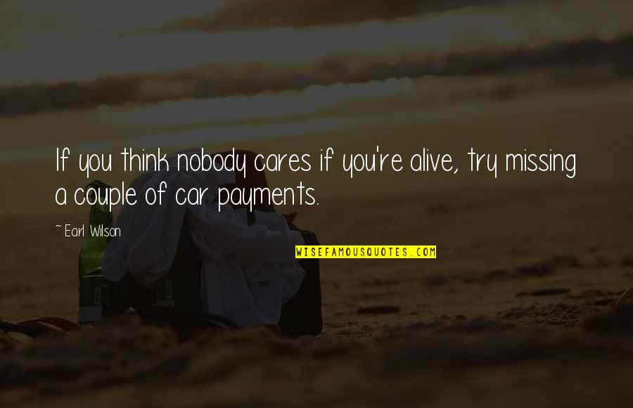 Missing My Car Quotes By Earl Wilson: If you think nobody cares if you're alive,