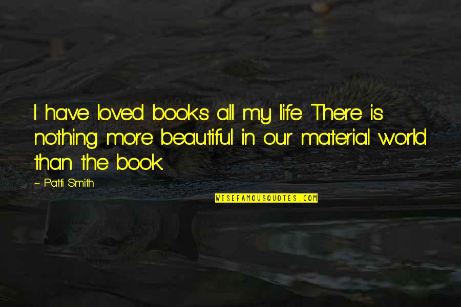 Missing Night Out Quotes By Patti Smith: I have loved books all my life. There