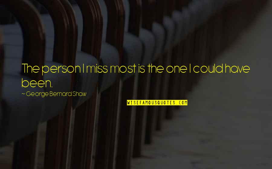 Missing Persons Quotes By George Bernard Shaw: The person I miss most is the one