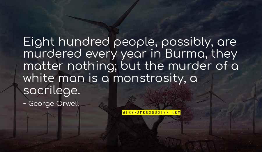 Missing Relatives Quotes By George Orwell: Eight hundred people, possibly, are murdered every year