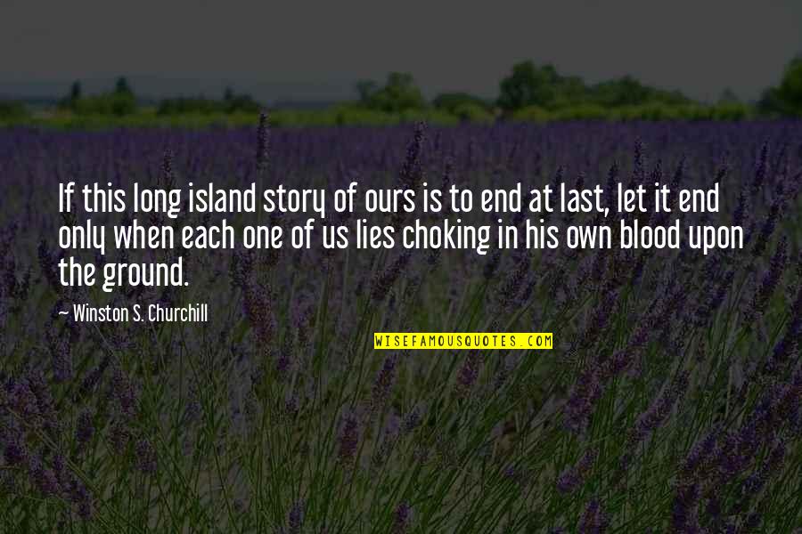 Missing The Person You Like Quotes By Winston S. Churchill: If this long island story of ours is