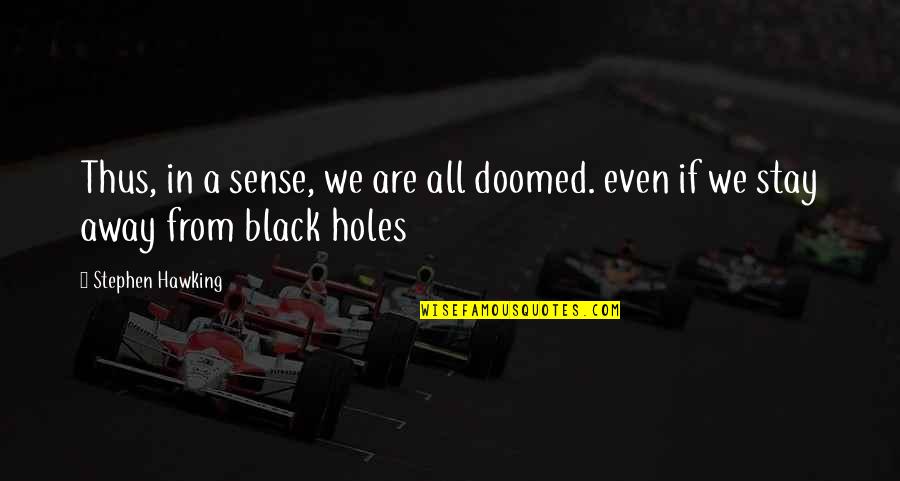 Missing Those Old Days Quotes By Stephen Hawking: Thus, in a sense, we are all doomed.