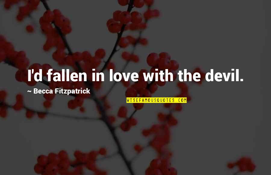 Missing You All My Friends Quotes By Becca Fitzpatrick: I'd fallen in love with the devil.