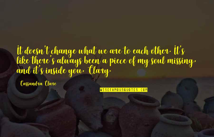 Missing You Always Quotes By Cassandra Clare: It doesn't change what we are to each