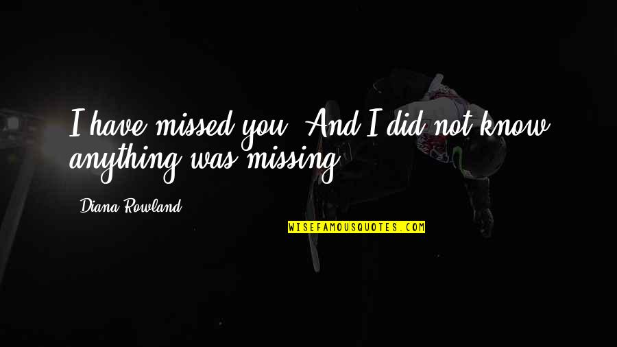 Missing You More Than You Know Quotes By Diana Rowland: I have missed you. And I did not