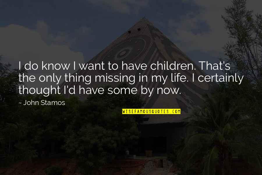 Missing You More Than You Know Quotes By John Stamos: I do know I want to have children.