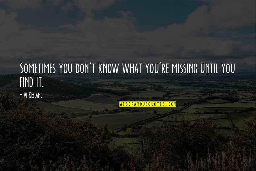 Missing You More Than You Know Quotes By Vi Keeland: Sometimes you don't know what you're missing until