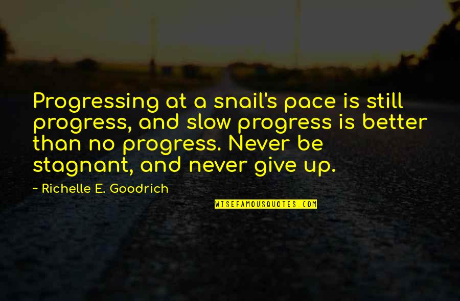 Missing You Tonight Quotes By Richelle E. Goodrich: Progressing at a snail's pace is still progress,