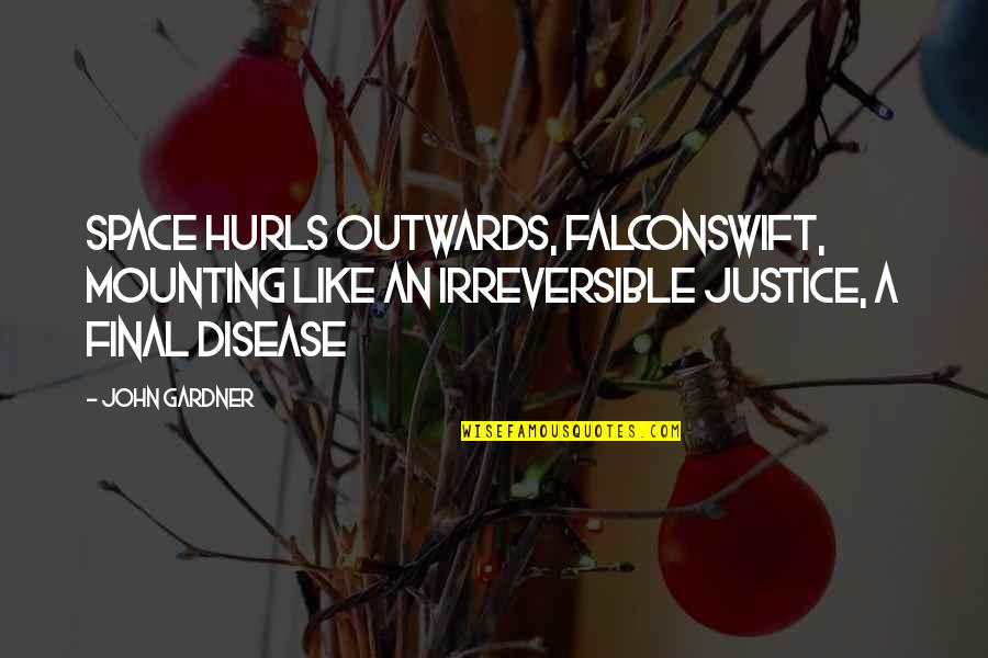 Missing Your Gf Quotes By John Gardner: Space hurls outwards, falconswift, mounting like an irreversible