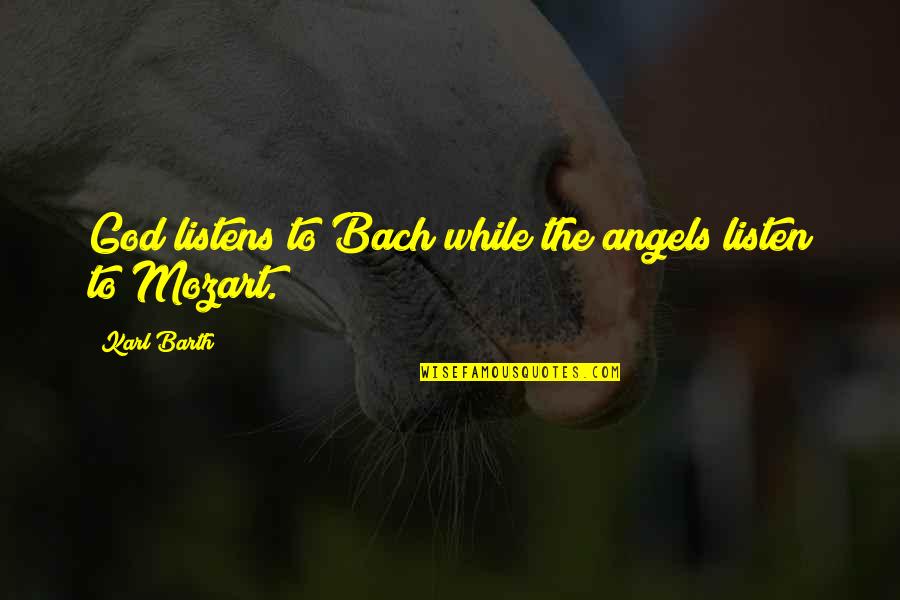 Missing Your Husband In Heaven Quotes By Karl Barth: God listens to Bach while the angels listen