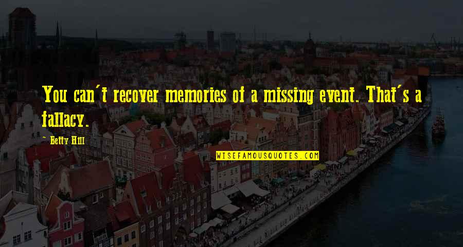 Missing's Quotes By Betty Hill: You can't recover memories of a missing event.