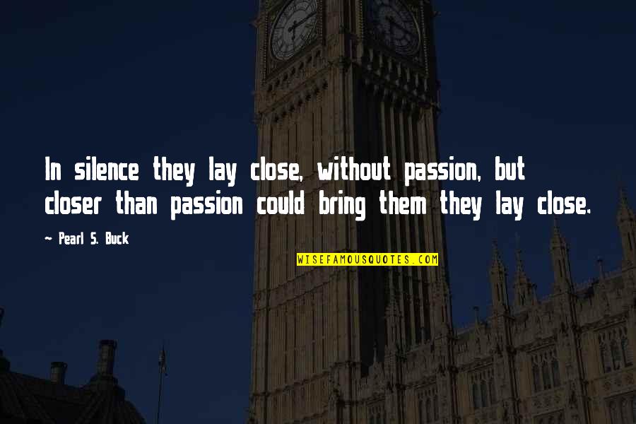 Mission Impossible Inspirational Quotes By Pearl S. Buck: In silence they lay close, without passion, but