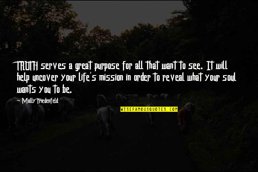 Mission Quotes And Quotes By Molly Friedenfeld: TRUTH serves a great purpose for all that