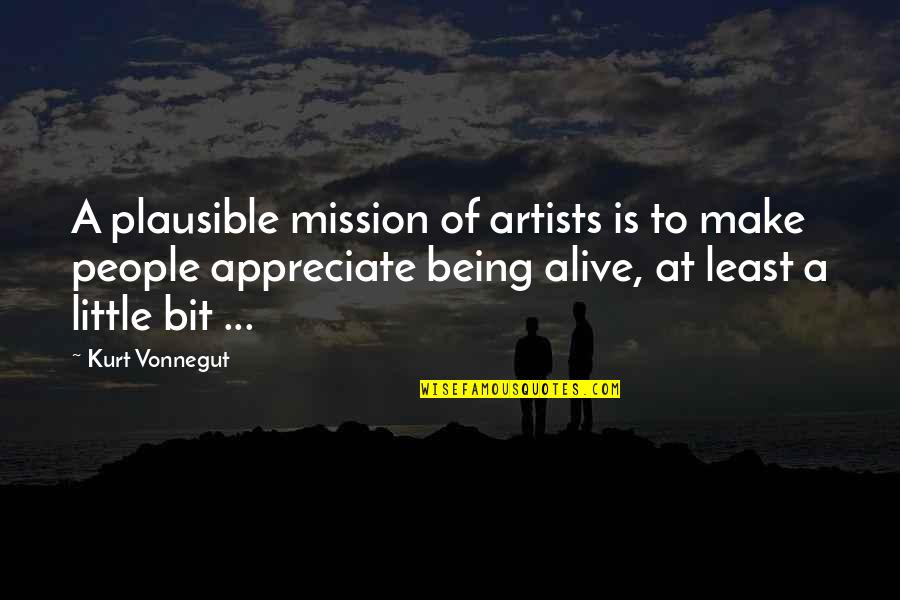 Mission To Quotes By Kurt Vonnegut: A plausible mission of artists is to make