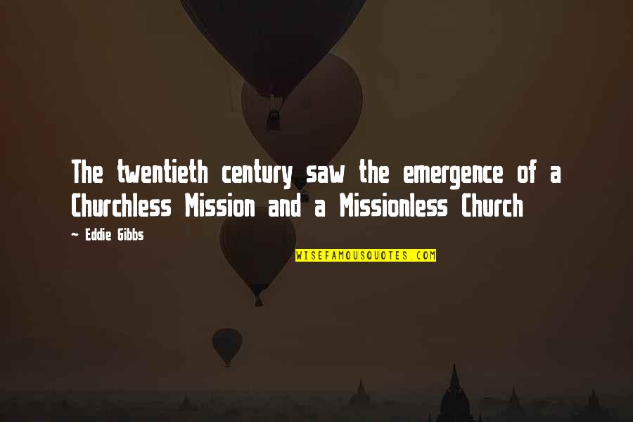 Missionless Quotes By Eddie Gibbs: The twentieth century saw the emergence of a