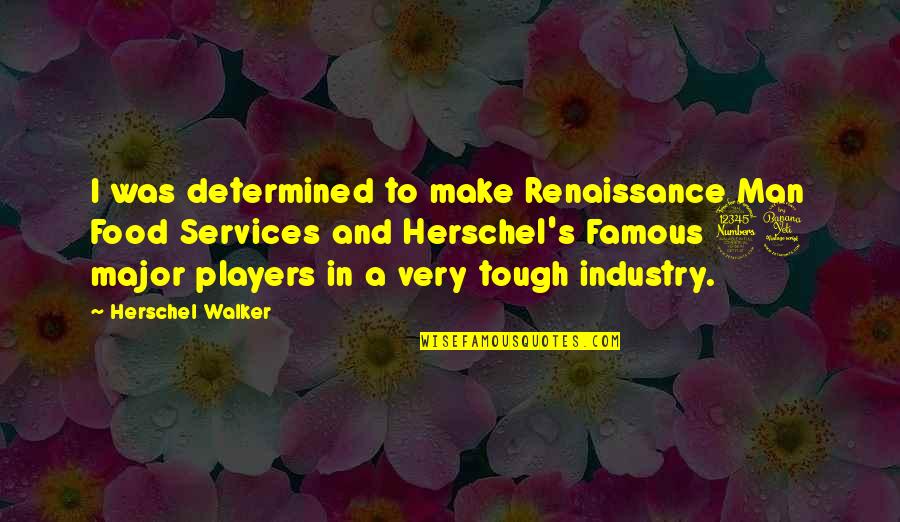 Missionless Quotes By Herschel Walker: I was determined to make Renaissance Man Food