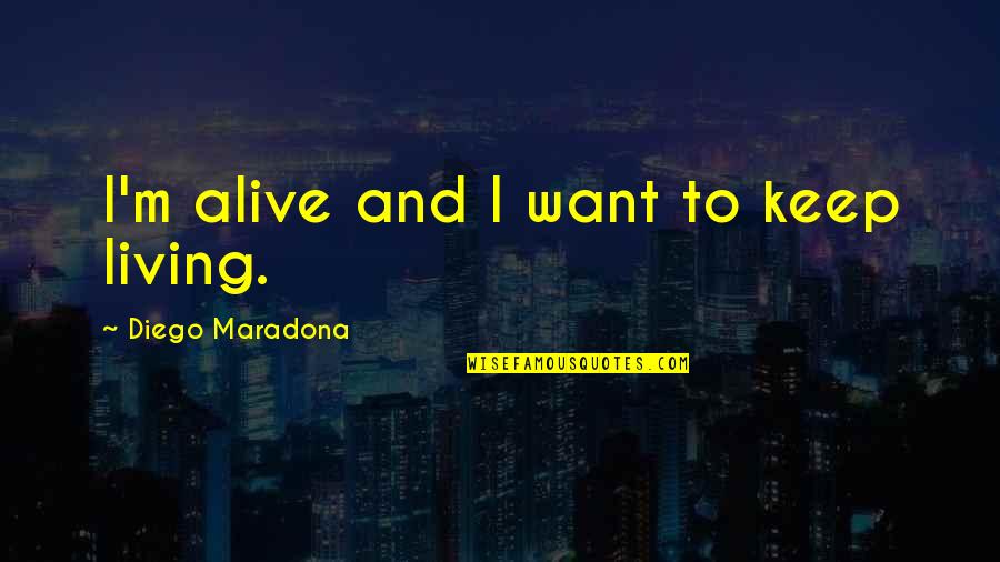 Misspelled Memes Quotes By Diego Maradona: I'm alive and I want to keep living.