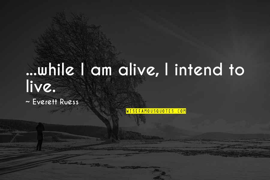 Misspelled Memes Quotes By Everett Ruess: ...while I am alive, I intend to live.