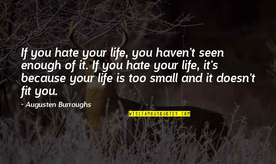 Missysue Quotes By Augusten Burroughs: If you hate your life, you haven't seen