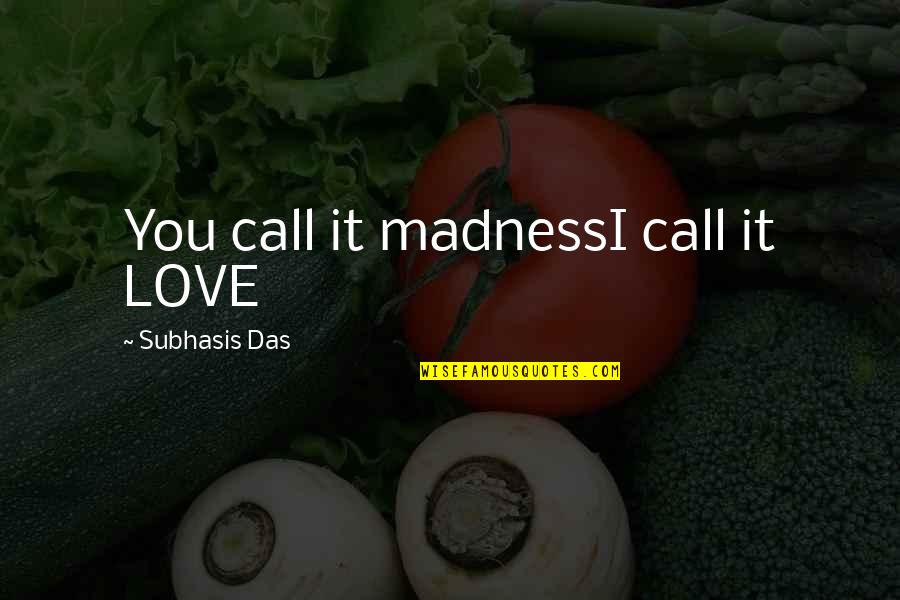 Mistakes And Perfection Quotes By Subhasis Das: You call it madnessI call it LOVE