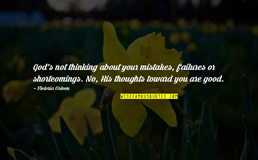 Mistakes Are Very Good Quotes By Victoria Osteen: God's not thinking about your mistakes, failures or