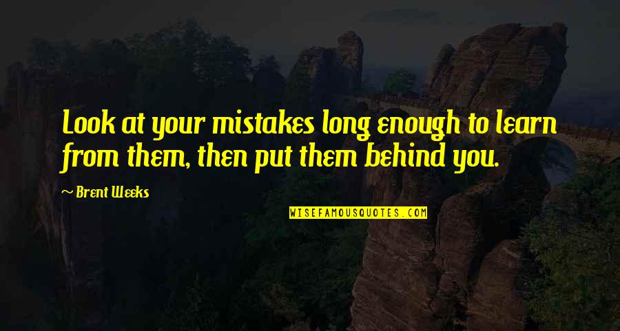 Mistakes To Learn Quotes By Brent Weeks: Look at your mistakes long enough to learn