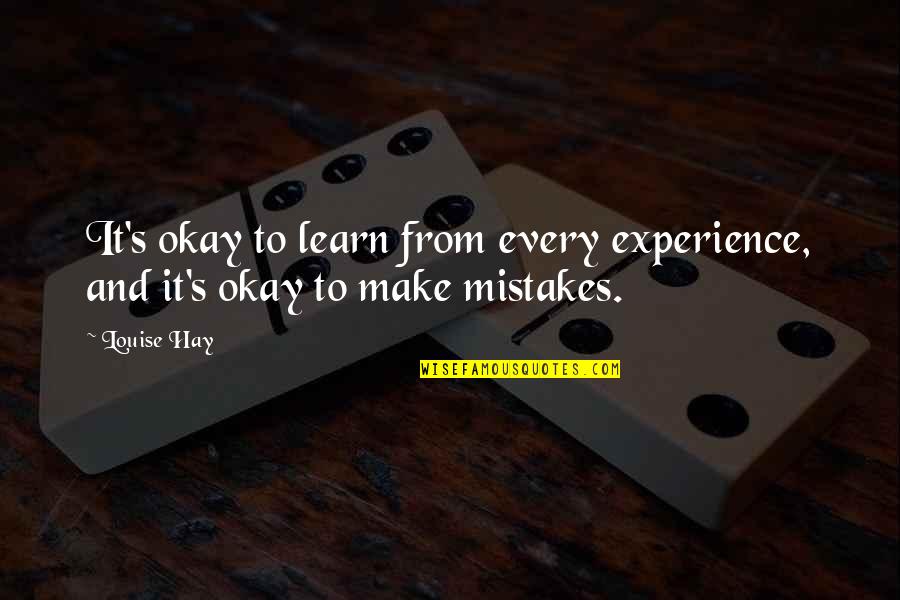 Mistakes To Learn Quotes By Louise Hay: It's okay to learn from every experience, and