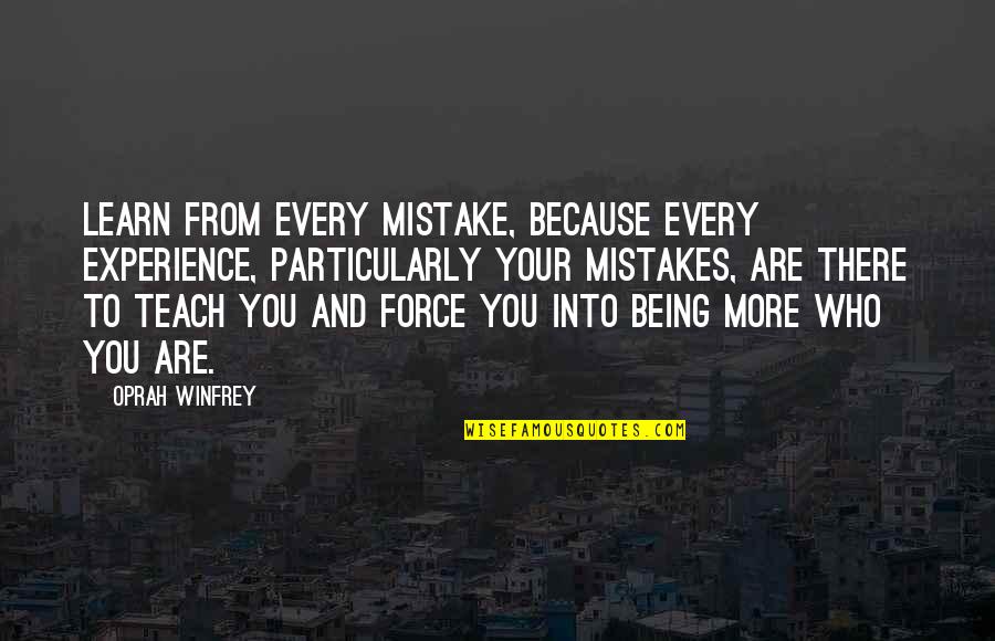 Mistakes To Learn Quotes By Oprah Winfrey: Learn from every mistake, because every experience, particularly