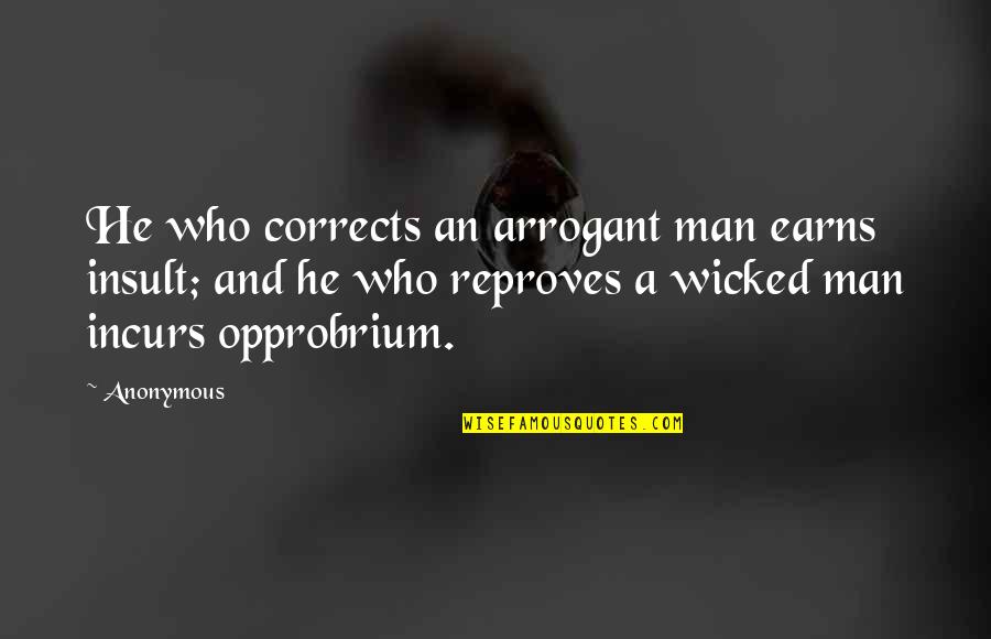 Mister Makers Arty Quotes By Anonymous: He who corrects an arrogant man earns insult;