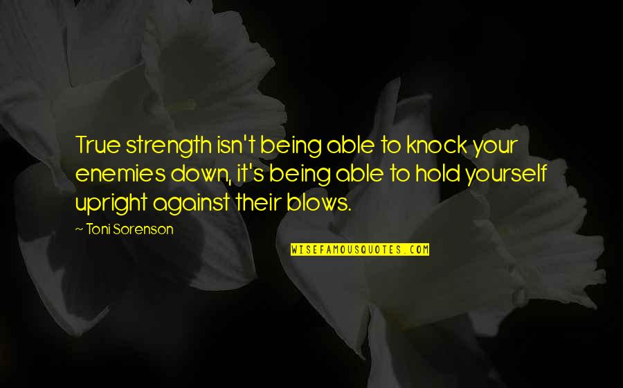 Mistime Quotes By Toni Sorenson: True strength isn't being able to knock your