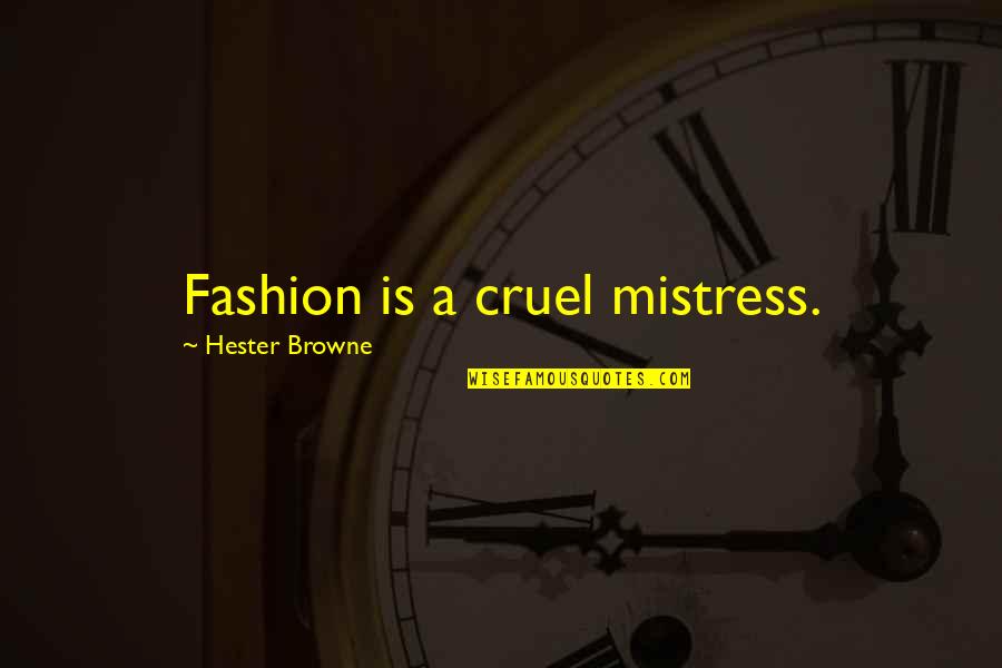 Mistress Quotes By Hester Browne: Fashion is a cruel mistress.