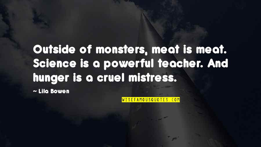 Mistress Quotes By Lila Bowen: Outside of monsters, meat is meat. Science is