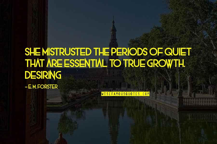 Mistrusted Quotes By E. M. Forster: She mistrusted the periods of quiet that are