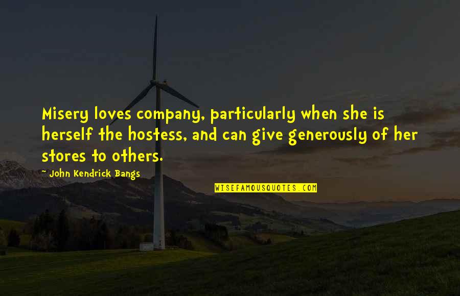 Mistrusted Quotes By John Kendrick Bangs: Misery loves company, particularly when she is herself