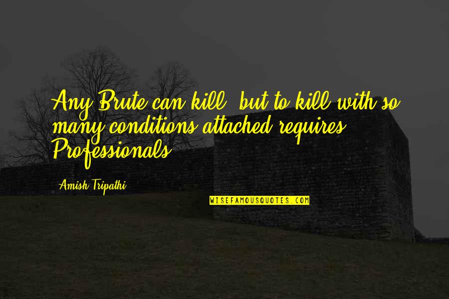 Misturei Todas Quotes By Amish Tripathi: Any Brute can kill, but to kill with