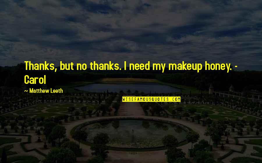 Mistystar Quotes By Matthew Leeth: Thanks, but no thanks. I need my makeup