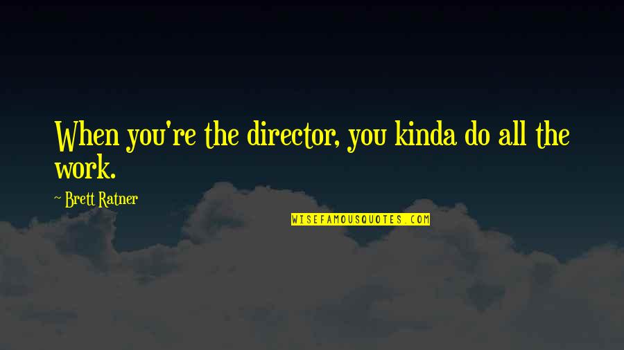 Misunderestimating Quotes By Brett Ratner: When you're the director, you kinda do all