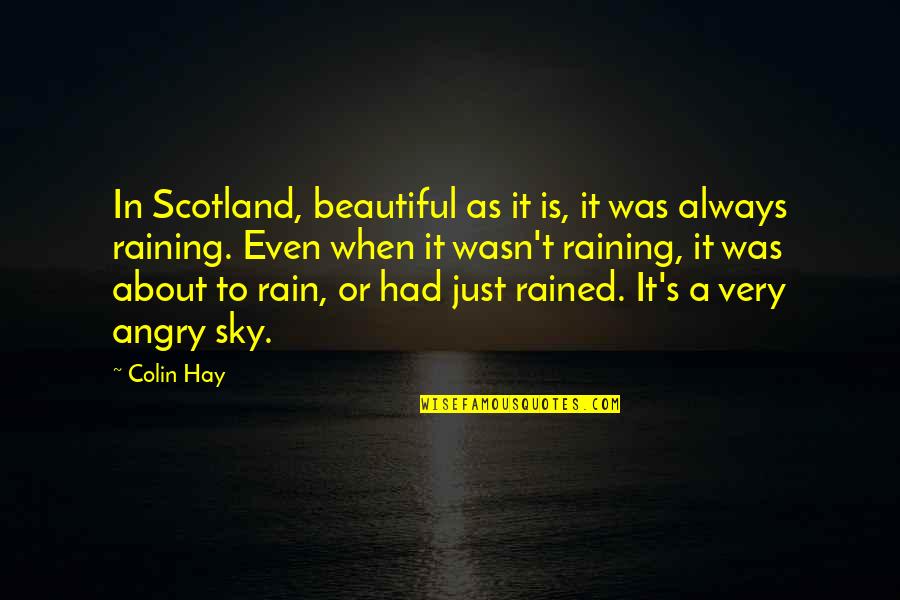 Misura Biscotti Quotes By Colin Hay: In Scotland, beautiful as it is, it was