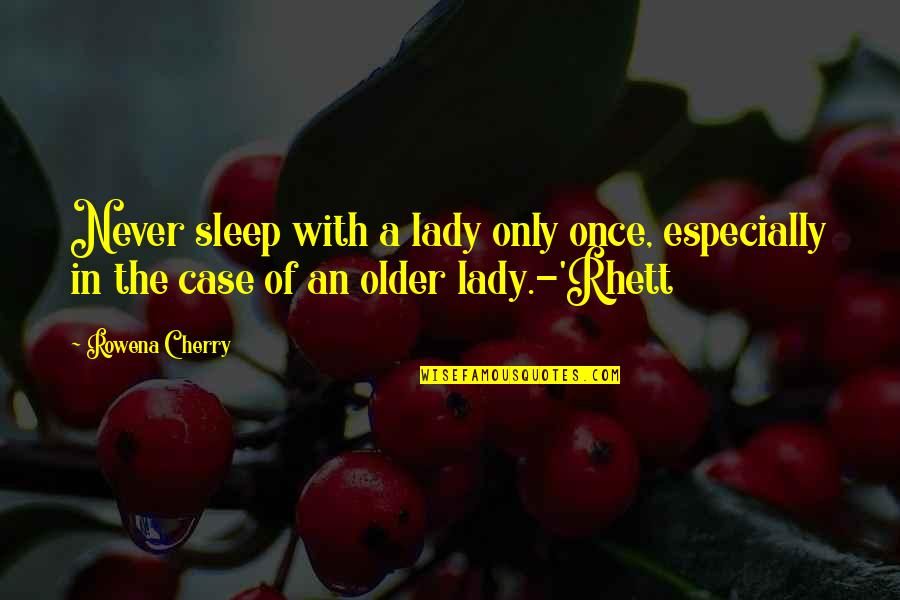 Misure Quotes By Rowena Cherry: Never sleep with a lady only once, especially