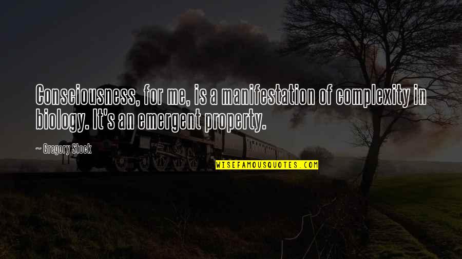 Misuse Of Time Quotes By Gregory Stock: Consciousness, for me, is a manifestation of complexity