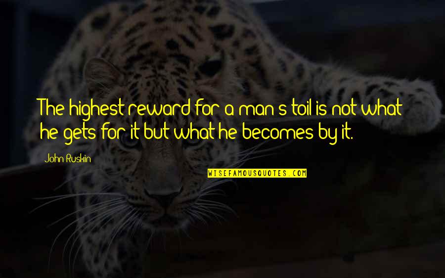 Mitigwa Belt Quotes By John Ruskin: The highest reward for a man's toil is