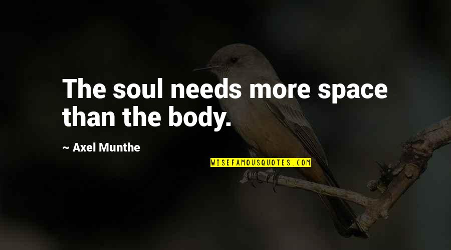 Mitsotakis Wife Quotes By Axel Munthe: The soul needs more space than the body.