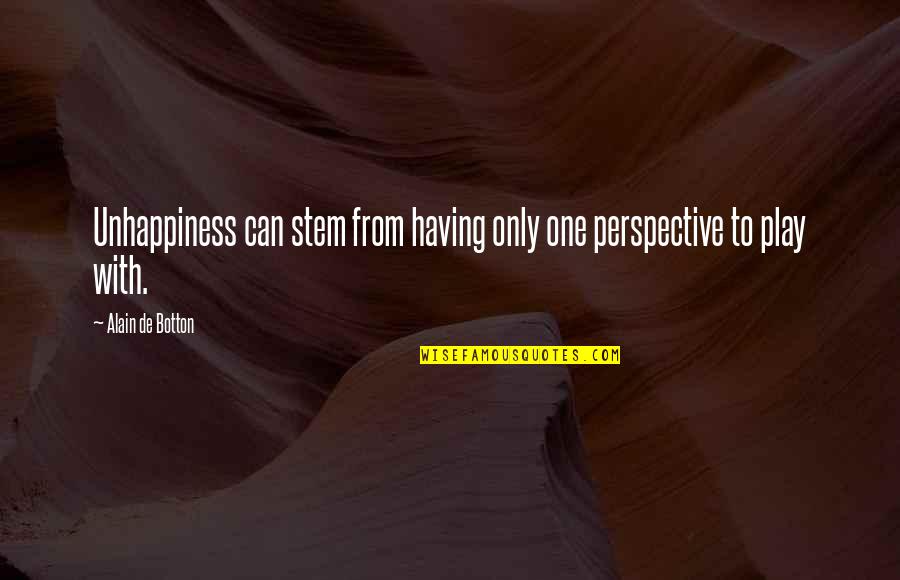 Mitsouko Rose Quotes By Alain De Botton: Unhappiness can stem from having only one perspective