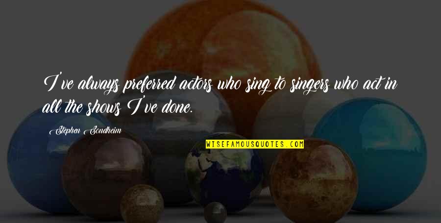 Mittelstaedt Sports Quotes By Stephen Sondheim: I've always preferred actors who sing to singers