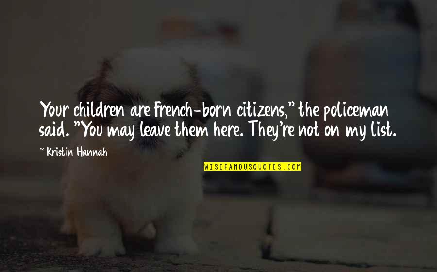 Mittelwert Statistik Quotes By Kristin Hannah: Your children are French-born citizens," the policeman said.